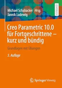 Creo Parametric 10.0 für Fortgeschrittene – kurz und bündig, 5.Auflage