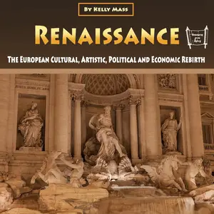 Renaissance: The European Cultural, Artistic, Political and Economic Rebirth