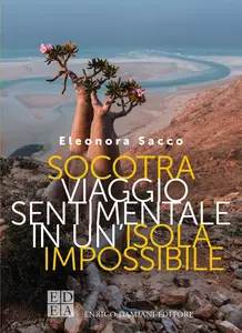 Eleonora Sacco - Socotra. Viaggio sentimentale in un'isola impossibile
