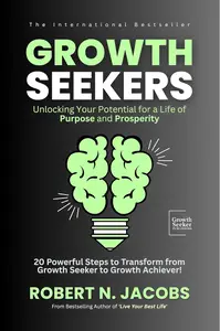 Growth Seekers: Unlocking Your Potential for a Life of Purpose and Prosperity