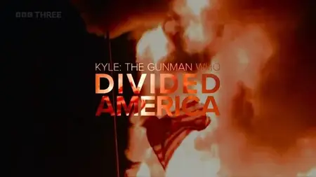 BBC - Kyle: The Gunman Who Divided America (2024)