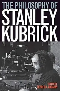 The Philosophy of Stanley Kubrick