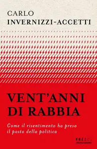 Carlo Invernizzi-Accetti - Vent’anni di rabbia