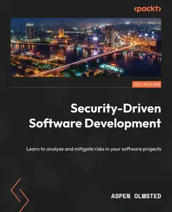 Security-Driven Software Development: Learn to analyze and mitigate risks in your software projects [Repost]