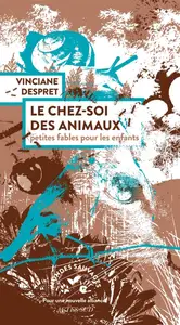 Vinciane Despret, "Le chez-soi des animaux : Petites fables pour les enfants"