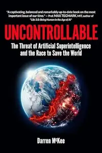 Uncontrollable: The Threat of Artificial Superintelligence and the Race to Save the World