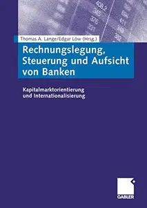 Rechnungslegung, Steuerung und Aufsicht von Banken: Kapitalmarktorientierung und Internationalisierung