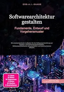 Softwarearchitektur gestalten: Fundamente, Entwurf und Vorgehensmuster (German Edition)