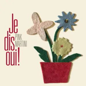 Pink Martini - Je Dis Oui! (2016/2025) [Official Digital Download]