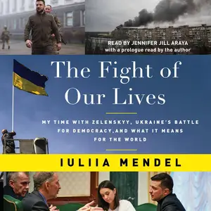 The Fight of Our Lives: My Time with Zelenskyy, Ukraine's Battle for Democracy, and What It Means for the World