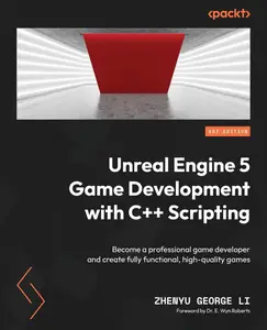 Unreal Engine 5 Game Development with C++ Scripting: Become a professional game developer and create fully functional