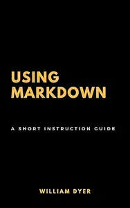 Using Markdown: A Short Instruction Guide
