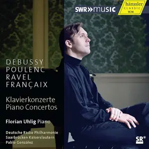 Florian Uhlig, Pablo González, Deutsche Radio Philharmonie - Debussy, Poulenc, Ravel & Françaix: Piano Concertos (2013)