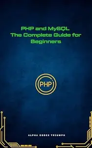 PHP and MySQL: The Complete Guide for Beginners