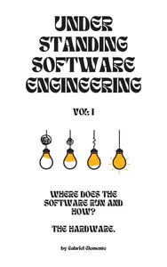 Understanding Software Engineering Vol 1: Where does the software run and how? The hardware.