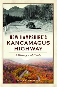 New Hampshire's Kancamagus Highway: A History and Guide