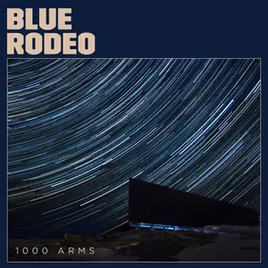 Blue Rodeo - 1000 Arms (2016/2025) [Official Digital Download]