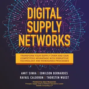 Digital Supply Networks: Transform Your Supply Chain and Gain Competitive Advantage with Disruptive Technology