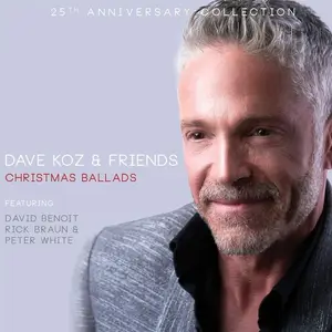 Dave Koz & Friends - Christmas Ballads: 25th Anniversary Collection (2022)