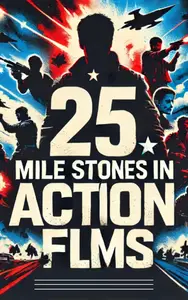 25 Mile Stones In Action Movies