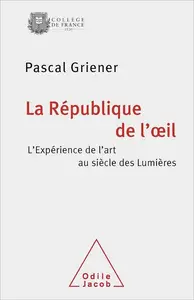 La République de l’œil: L’expérience de l’art au siècle des Lumières
