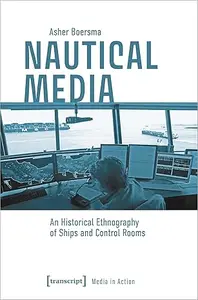 Nautical Media: An Historical Ethnography of Ships and Control Rooms