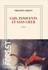 Philippe Forest, "Gais, innocents et sans cœur"