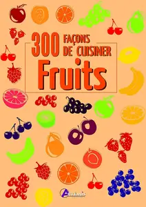 Collectif, "Fruits : 300 façons de cuisiner"