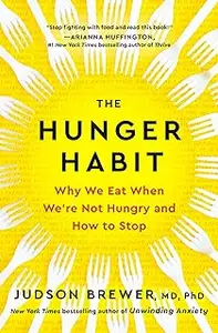 The Hunger Habit: Why We Eat When We're Not Hungry and How to Stop