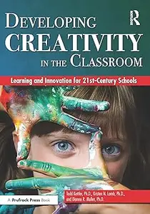 Developing Creativity in the Classroom: Learning and Innovation for 21st-Century Schools