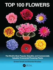 Top 100 Flowers: The World’s Most Popular, Beautiful, and Commercially Valuable Ornamental Flowering Plants