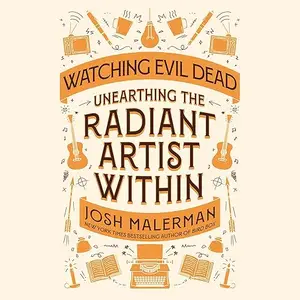 Watching Evil Dead: Unearthing the Radiant Artist Within [Audiobook]