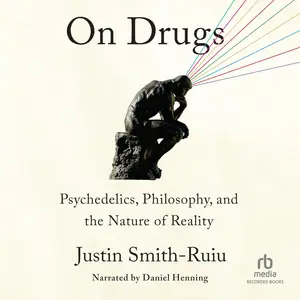 On Drugs: Psychedelics, Philosophy, and the Nature of Reality [Audiobook]