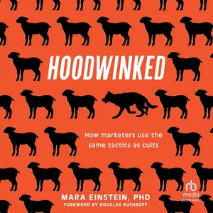 Hoodwinked: How Marketers Use the Same Tactics as Cults [Audiobook]