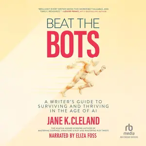 Beat The Bots: A Writer's Guide to Surviving and Thriving in the Age of AI [Audiobook]