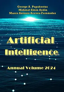 "Artificial Intelligence Annual Volume 2024" ed. by George A. Papakostas, Marco Antonio Aceves-Fernández, Mehmet Emin Aydin