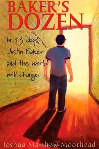 Baker's Dozen : In 13 Days, Justin Baker and the World Will Change