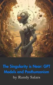 Beyond the Code: GPT Models, The Singularity, and Posthumanism: Through the AI Lens: The Futurism Files