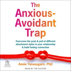 The Anxious-Avoidant Trap [Audiobook]