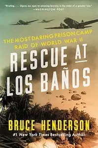 Rescue at Los Baños: The Most Daring Prison Camp Raid of World War II