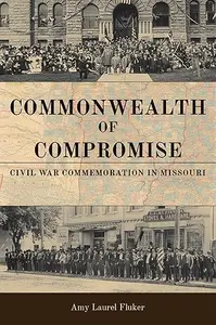 Commonwealth of Compromise: Civil War Commemoration in Missouri
