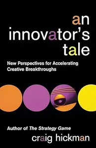 An Innovator's Tale: New Perspectives for Accelerating Creative Breakthroughs