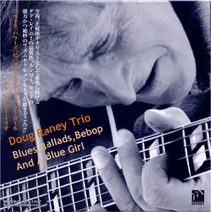 Doug Raney Trio - Blues, Ballads, Bebop And A Blue Girl (2009) {Japan}