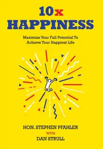 10x Happiness: Maximize Your Full Potential and Achieve Your Happiest Life