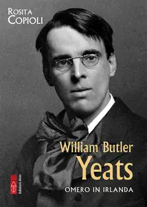Rosita Copioli - William Butler Yeats. Omero in Irlanda
