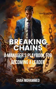 Breaking Chains: A Manager’s Playbook for Becoming a Leader