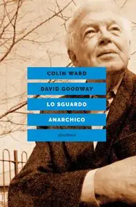 Colin Ward, David Goodway - Lo sguardo anarchico