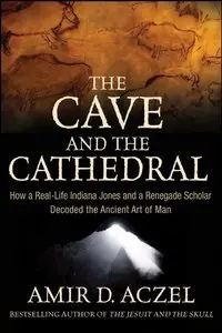 The Cave and the Cathedral: How a Real-Life Indiana Jones and a Renegade Scholar Decoded the Ancient Artt of Man (repost)