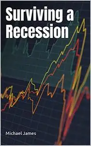 Surviving a Recession: Strategies for Maintaining Financial Stability and Finding Opportunities in Tough Economic Times