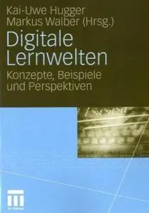 Digitale Lernwelten: Konzepte, Beispiele und Perspektiven